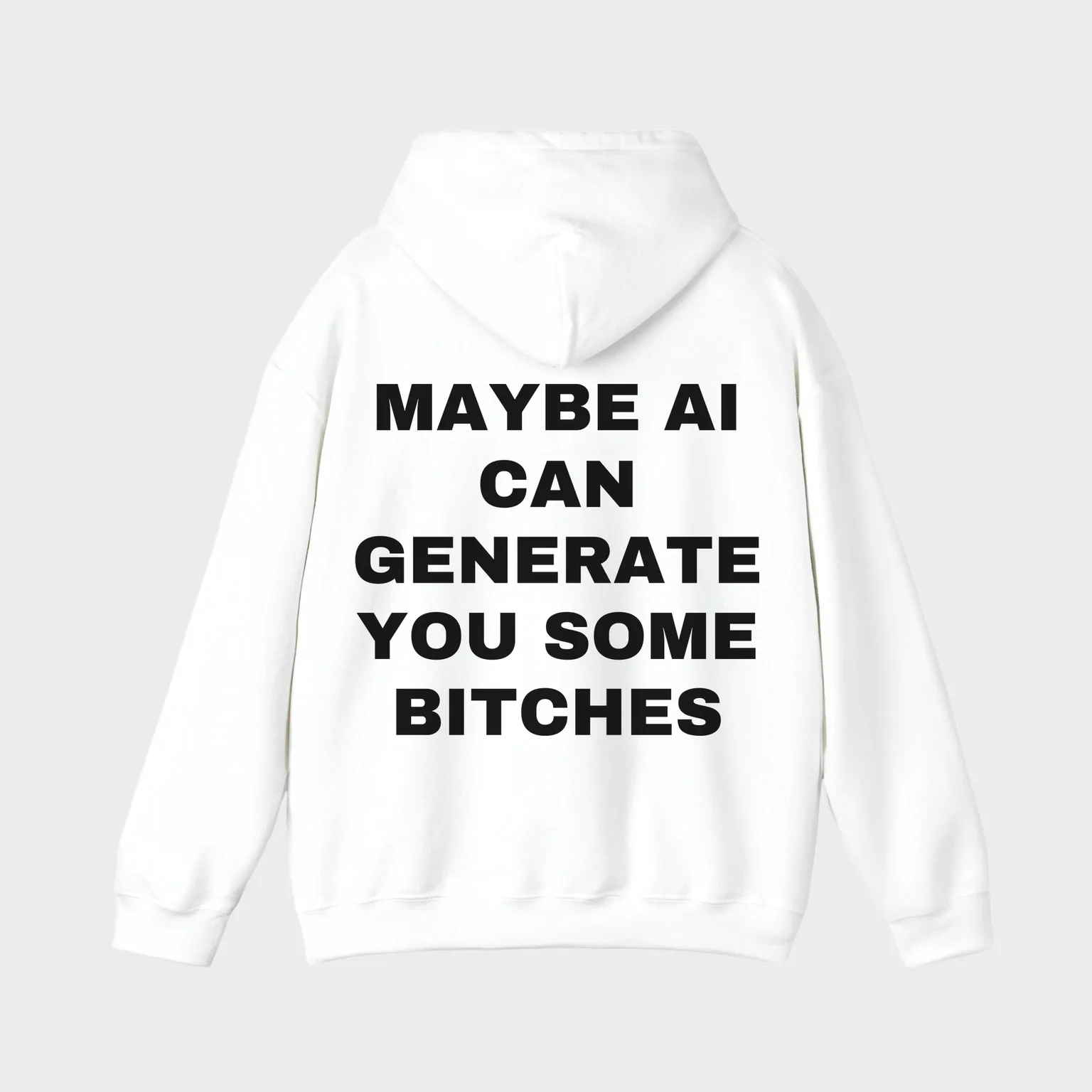 Maybe AI Can Generate You Some Bitches — full back print