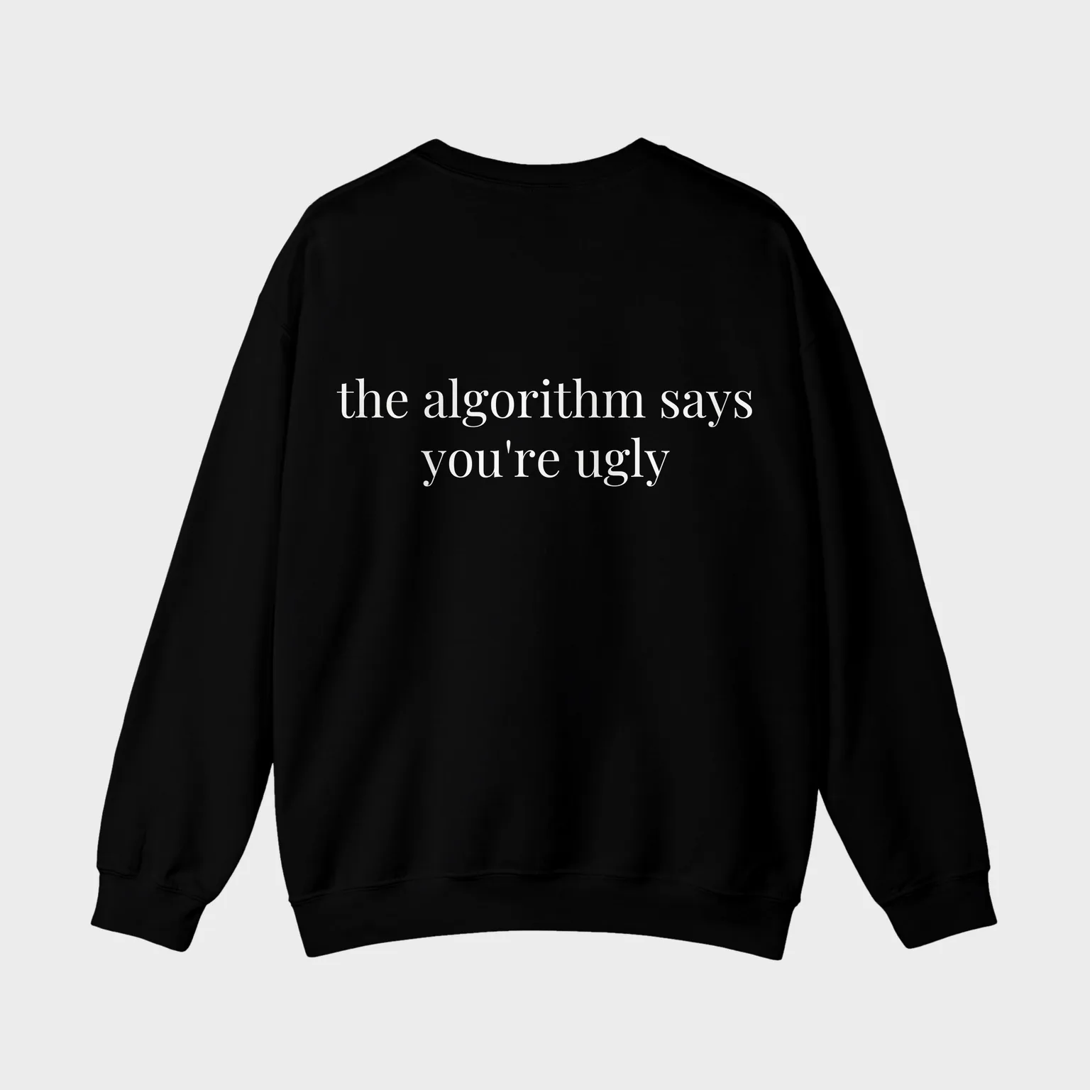 The Algorithm Says You're Ugly — full back print