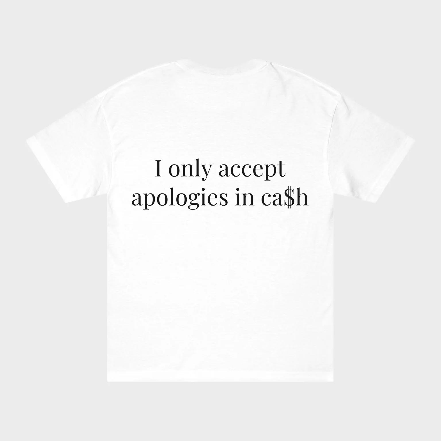 I only accept apologies in ca$h — full back print