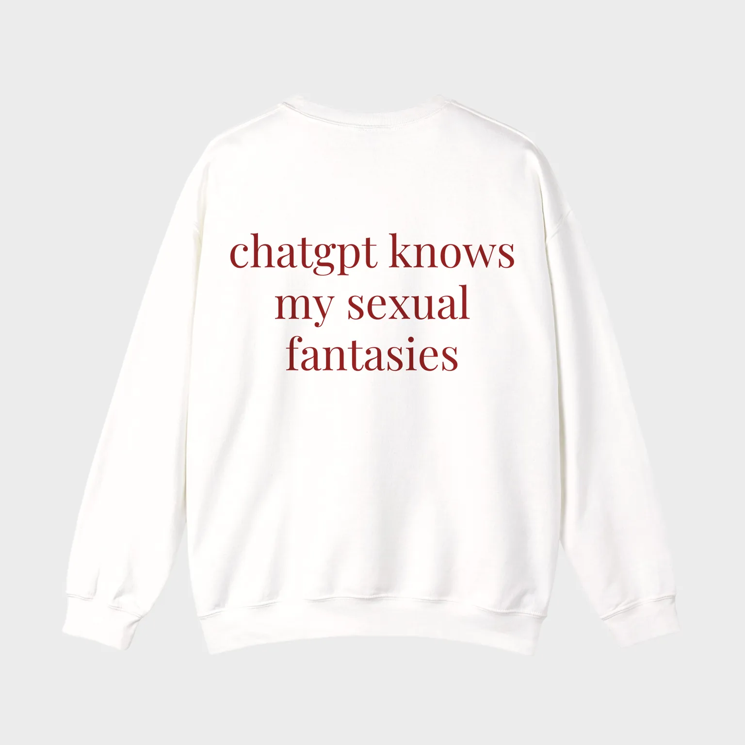 ChatGPT Knows My Sexual Fantasies — full back print