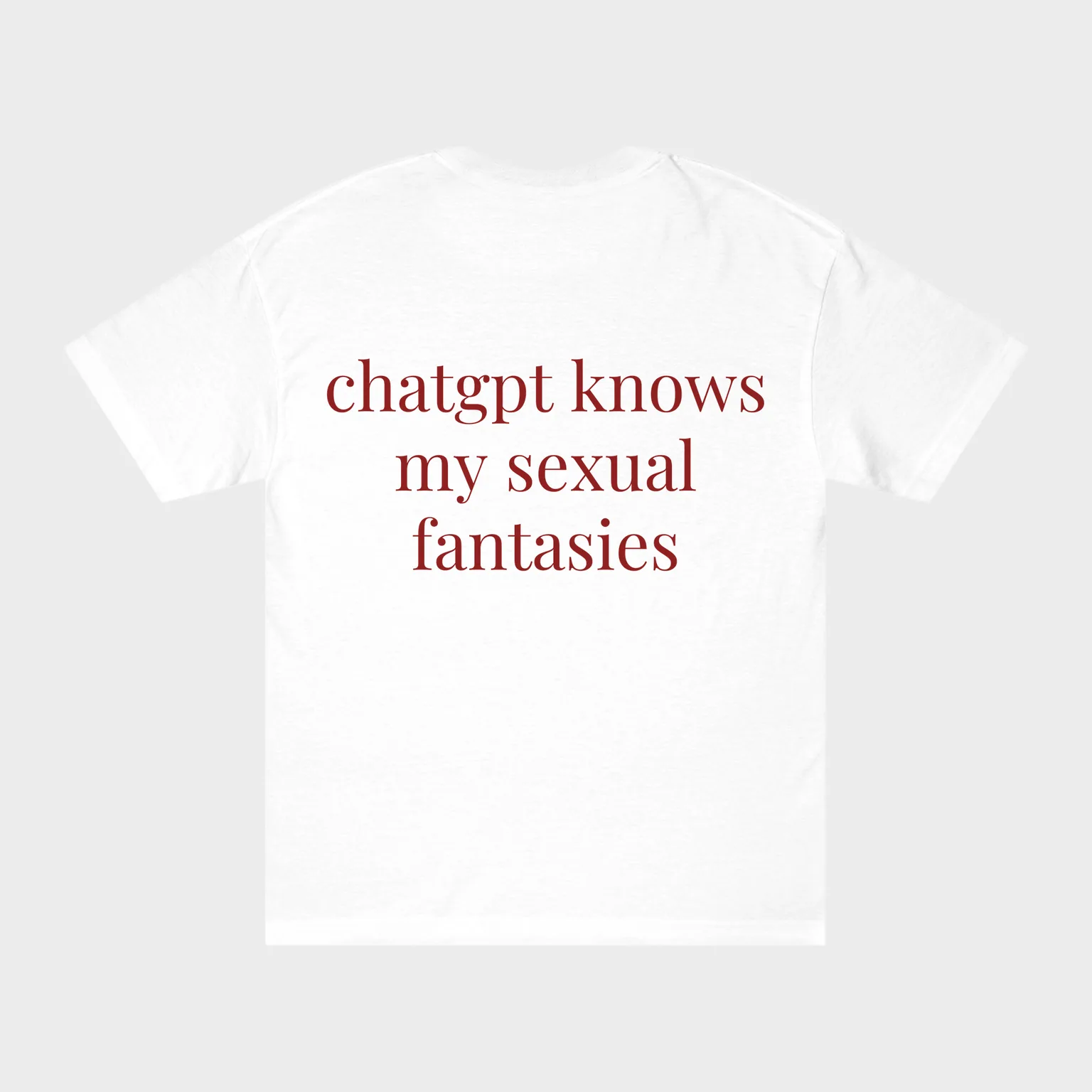 ChatGPT Knows My Sexual Fantasies — full back print
