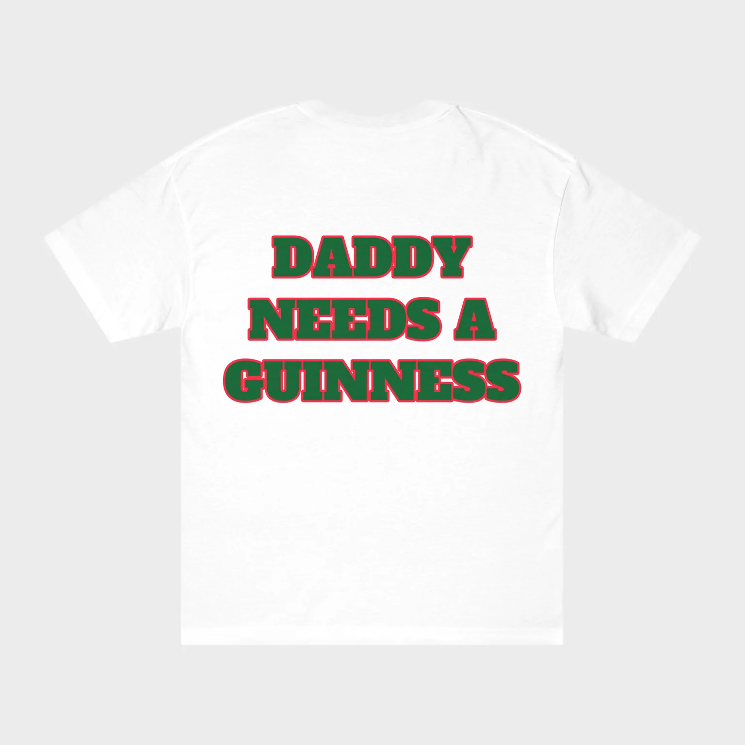 Daddy Needs a Guinness — full back print