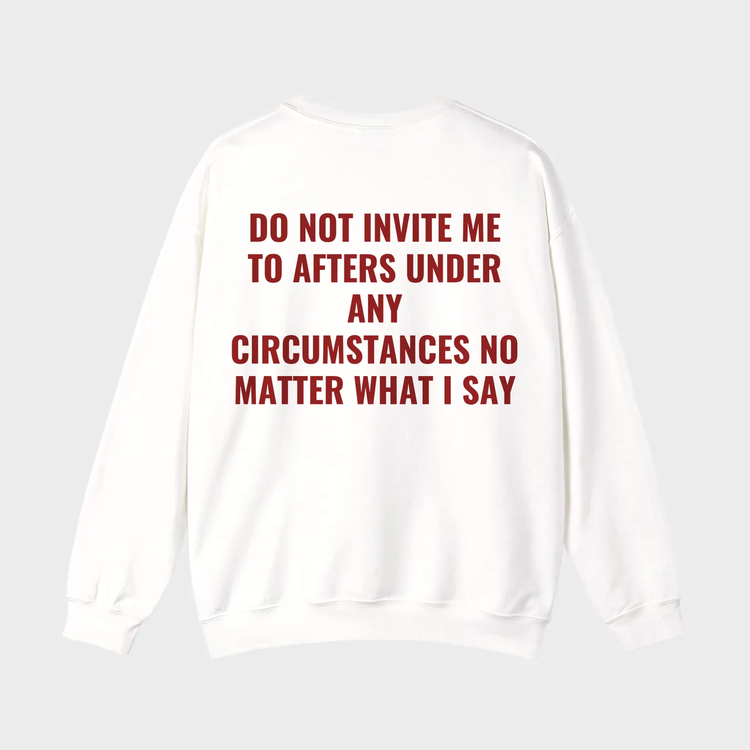 Do Not Invite Me To Afters Under Any Circumstances No Matter What I Say — full back print
