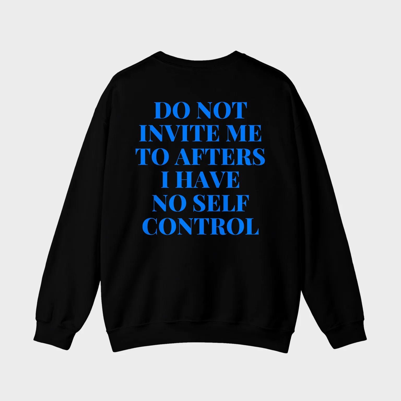 Do Not Invite Me To Afters, I Have No Self Control — full back print