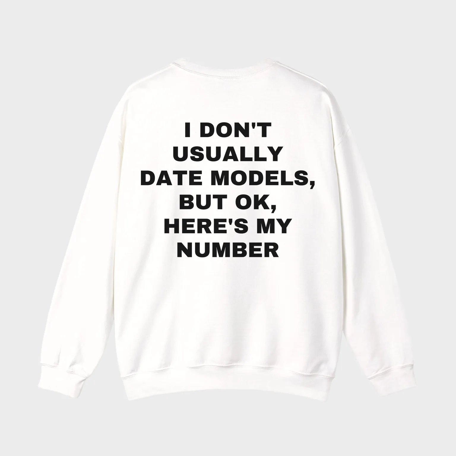 I Don't Usually Date Models, but OK, Here's My Number — full back print