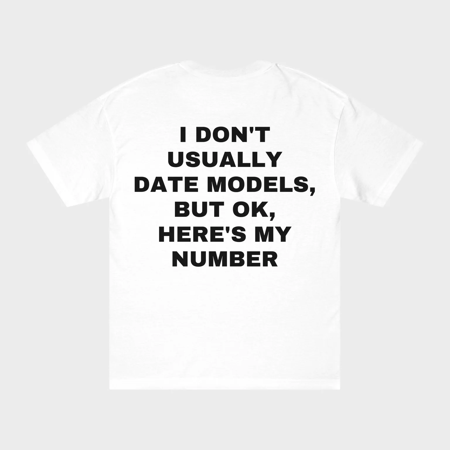I Don't Usually Date Models, but OK, Here's My Number — full back print