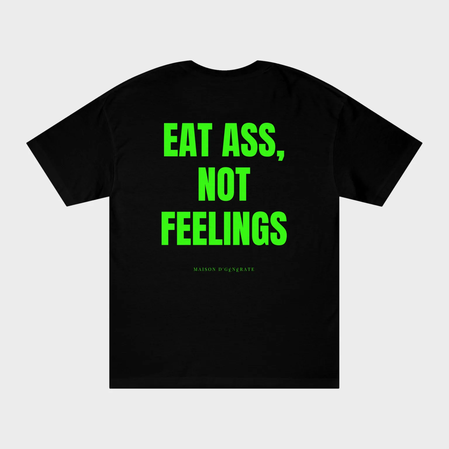Eat Ass, Not Feelings — full back print