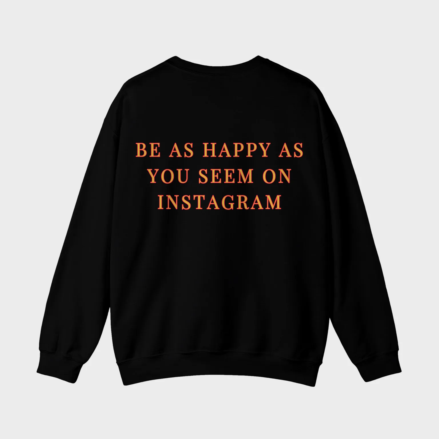 Be as Happy as You Seem on Instagram — full back print