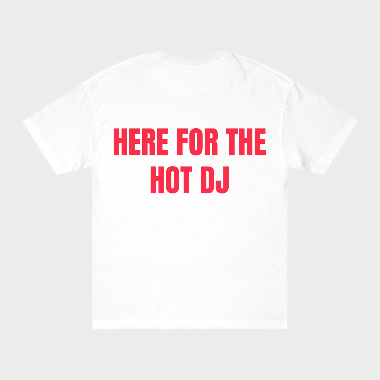 Here for the Hot DJ — full back print