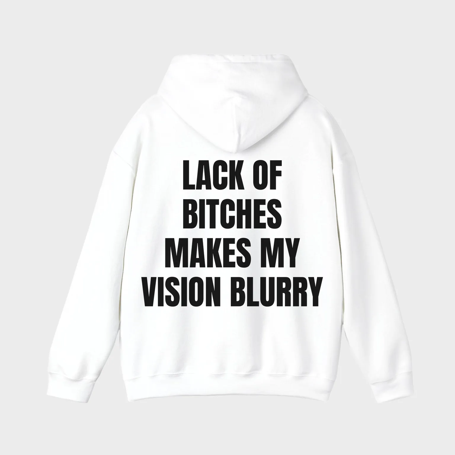 Lack of Bitches Makes My Vision Blurry — full back print