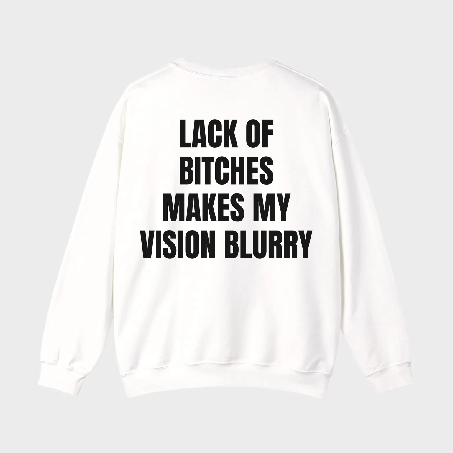 Lack of Bitches Makes My Vision Blurry — full back print
