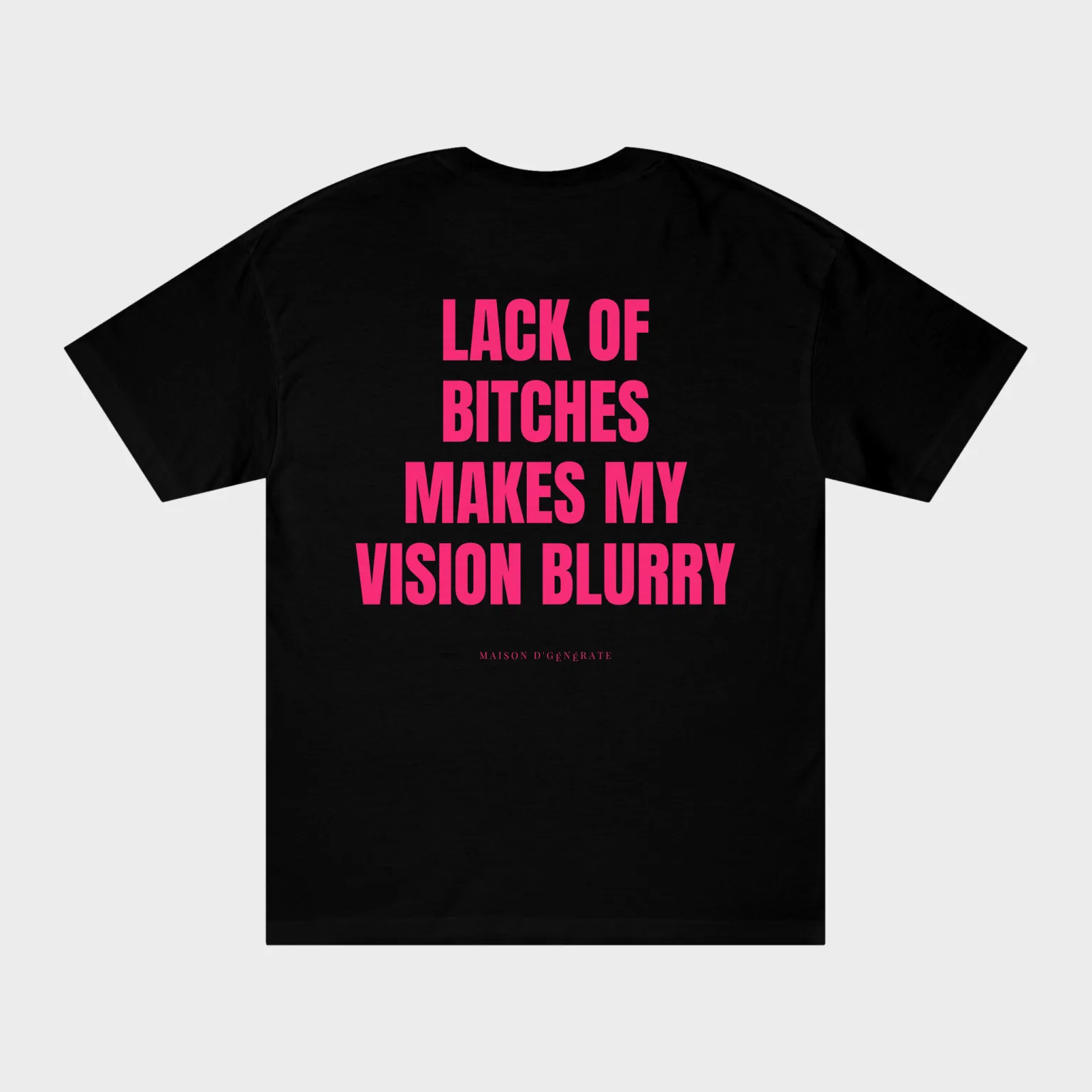 Lack of Bitches Makes My Vision Blurry — full back print
