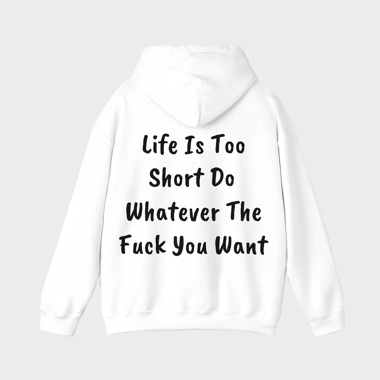 Life Is Too Short, Do Whatever The Fuck You Want — full back print