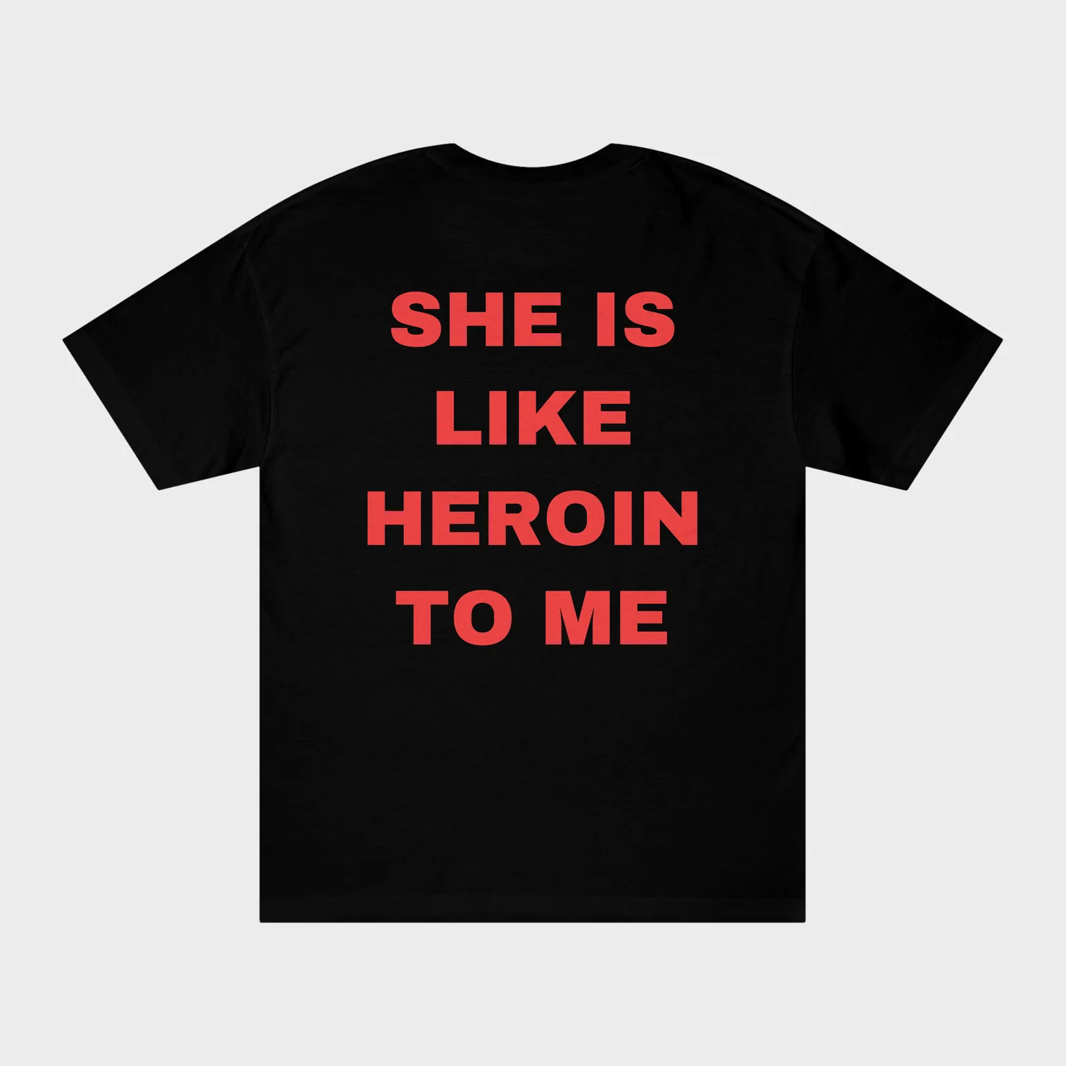 She Is Like Heroin to Me — full back print