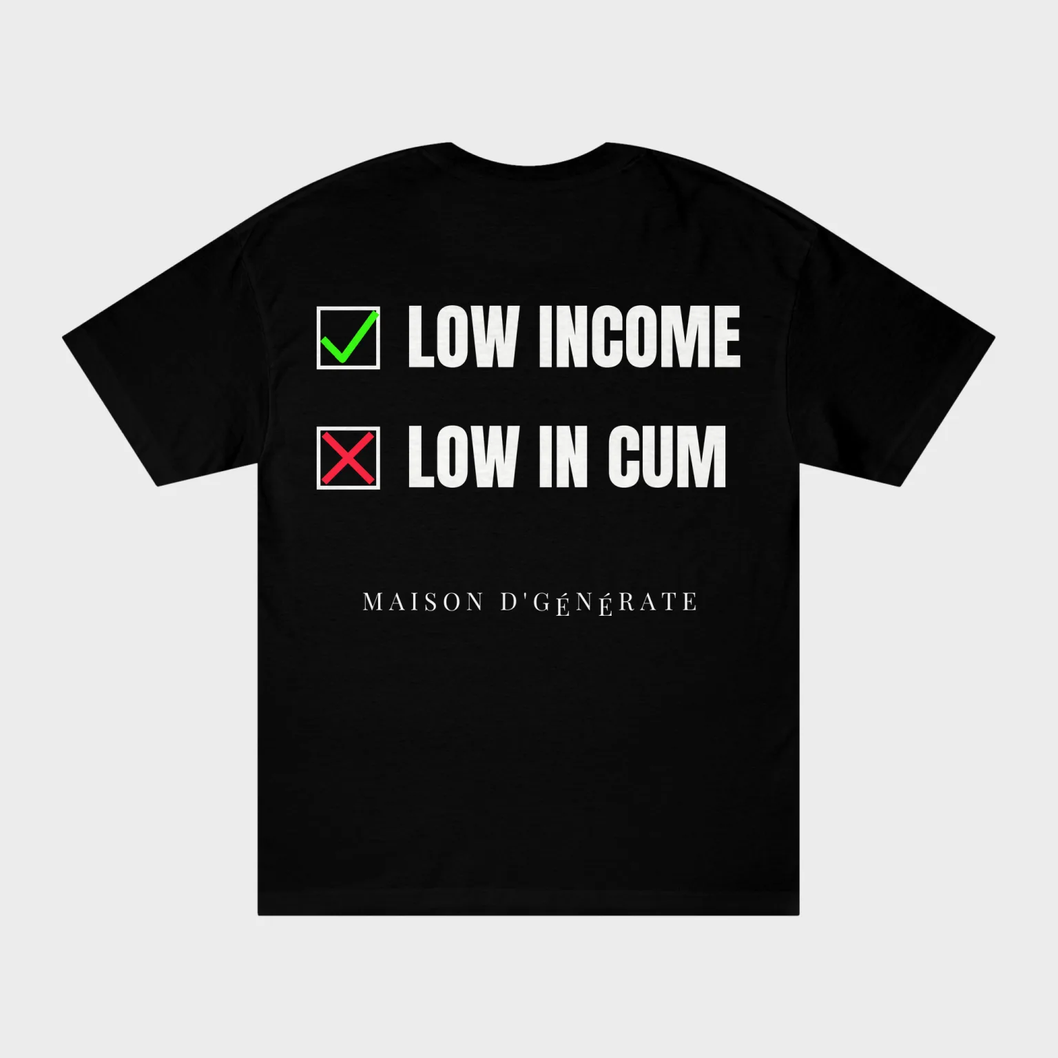 Low Income ✓ Low in Cum ✗ — full back print