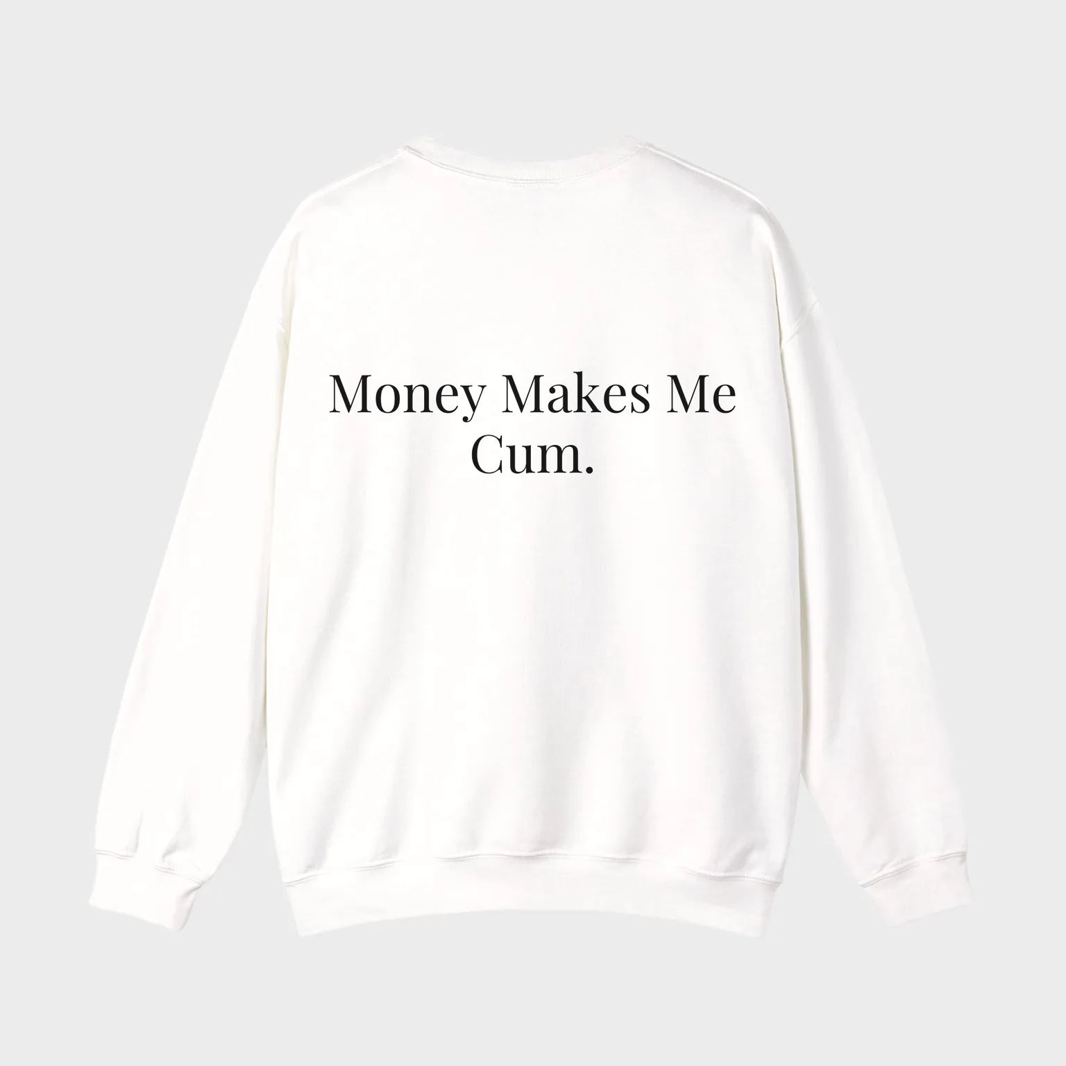 Money Makes Me Cum. — full back print