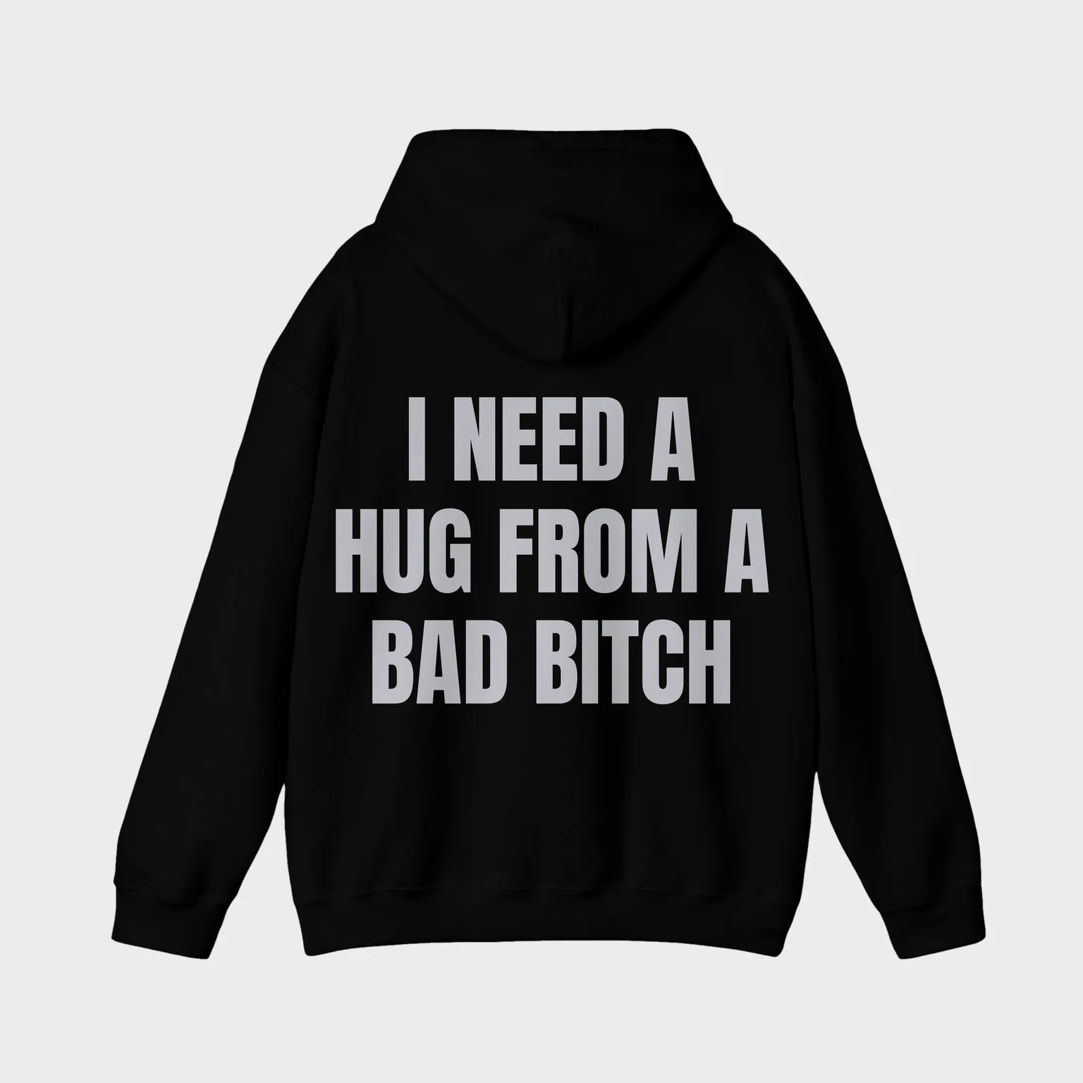 I Need a Hug From a Bad Bitch — full back print