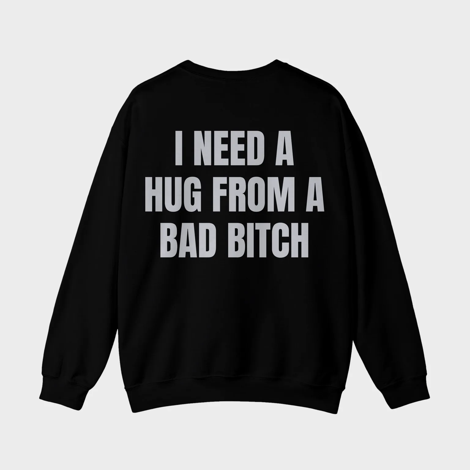 I Need a Hug From a Bad Bitch — full back print