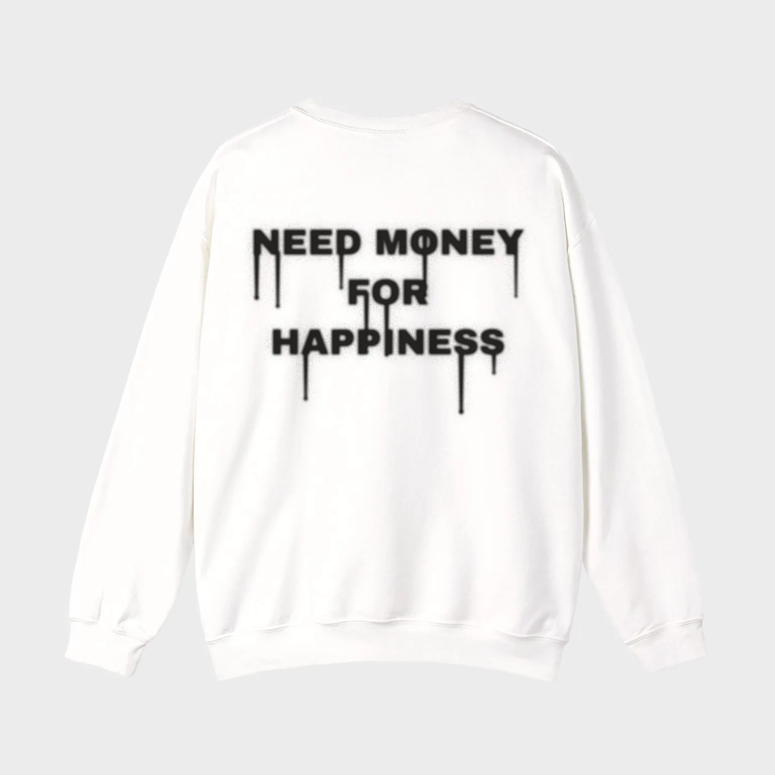 Need Money for Happiness — full back print