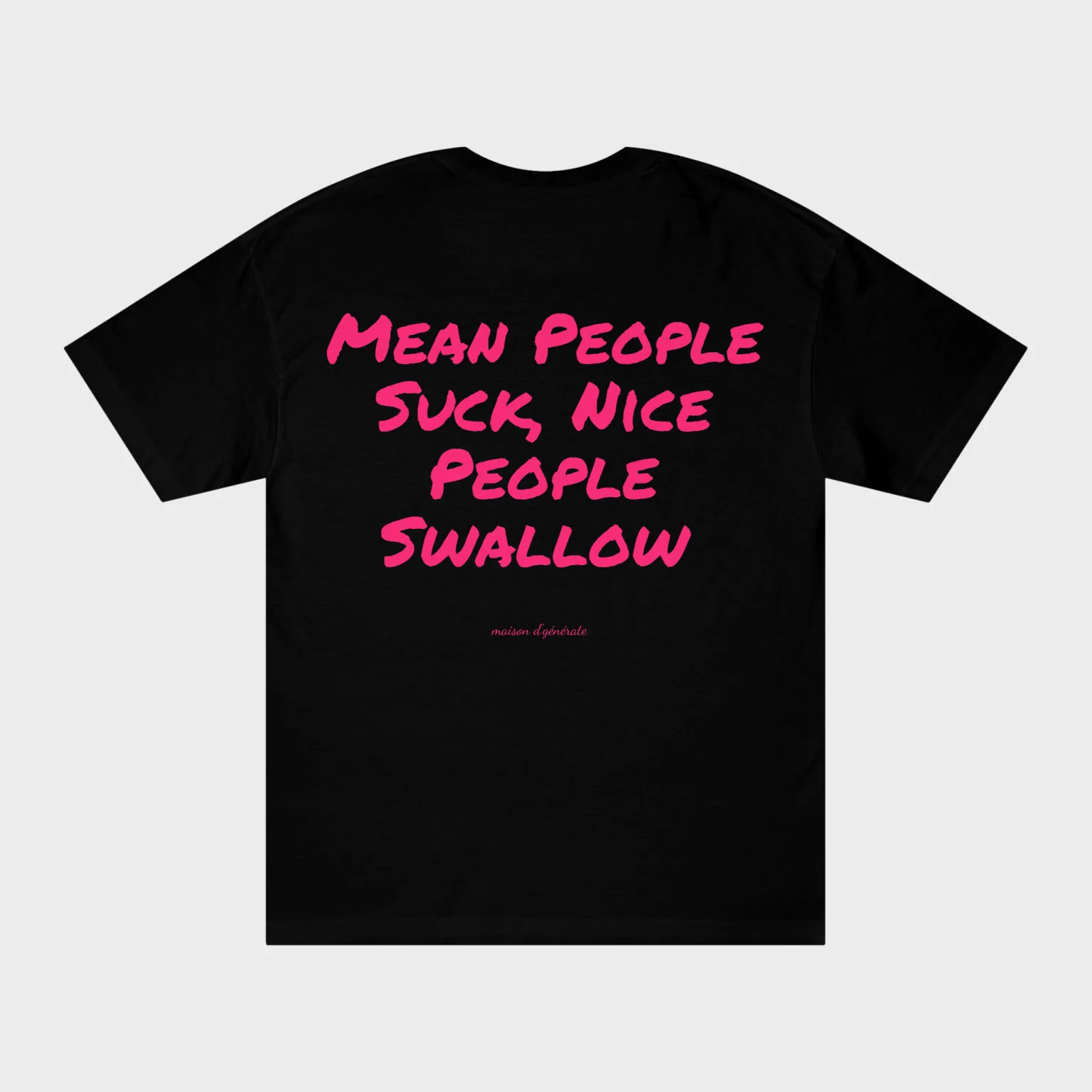 Mean People Suck, Nice People Swallow — full back print