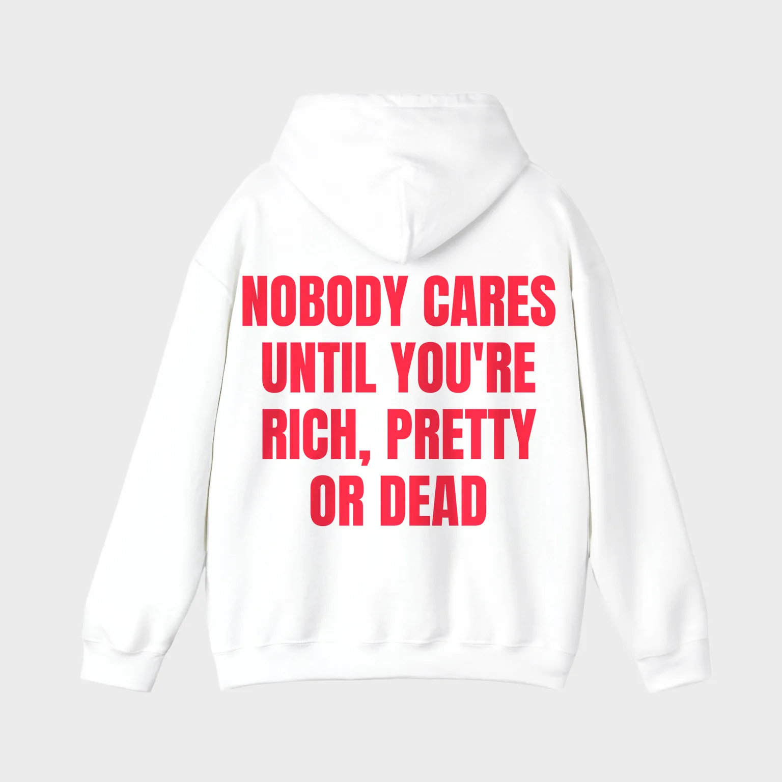 Nobody Cares Until You're Rich, Pretty or Dead — full back print