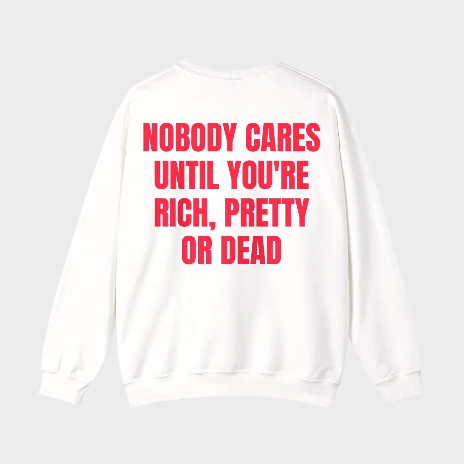 Nobody Cares Until You're Rich, Pretty or Dead — full back print