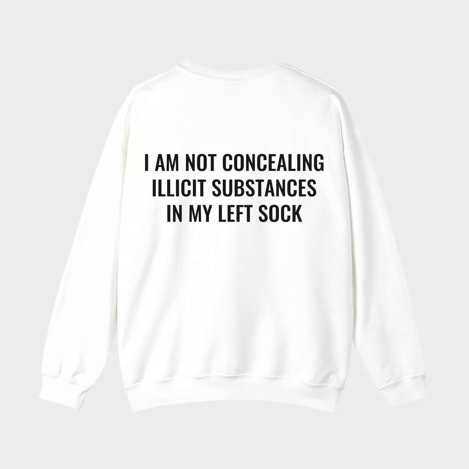 I Am Not Concealing Illicit Substances In My Left Sock — full back print