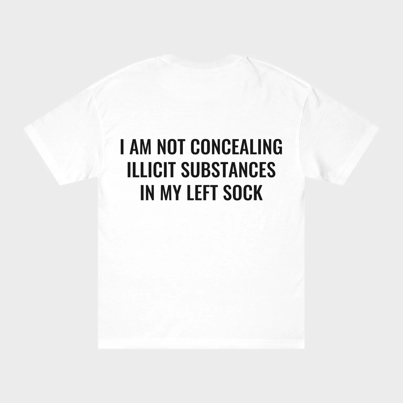 I Am Not Concealing Illicit Substances In My Left Sock — full back print