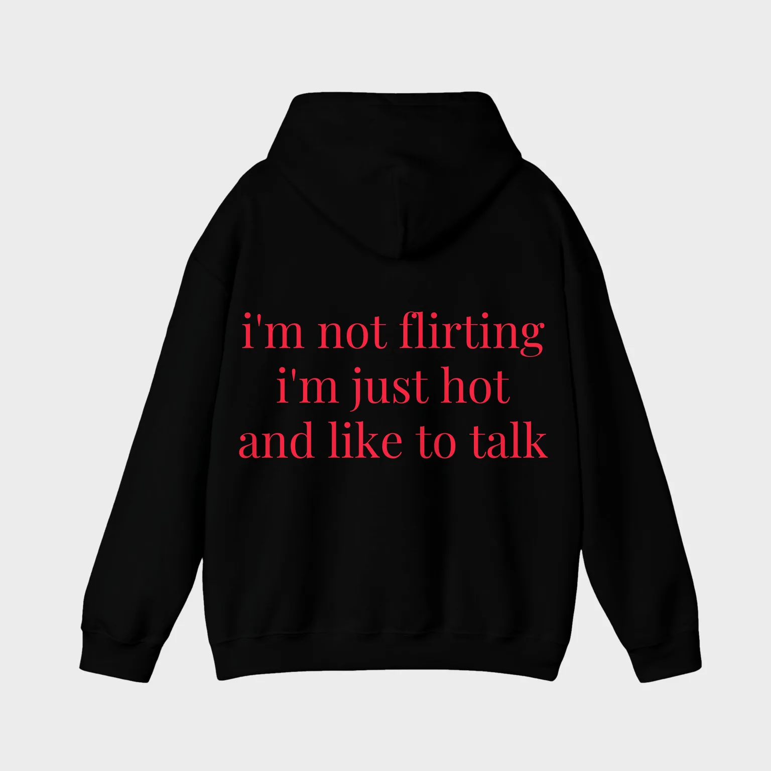 I'm Not Flirting, I'm Just Hot And Like To Talk — full back print
