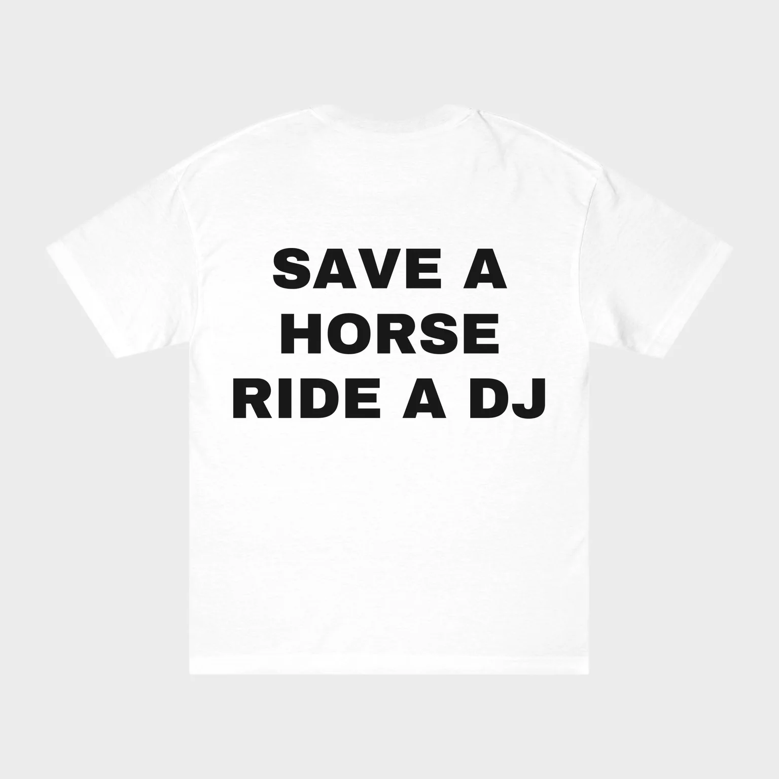 Save a Horse Ride a DJ — full back print