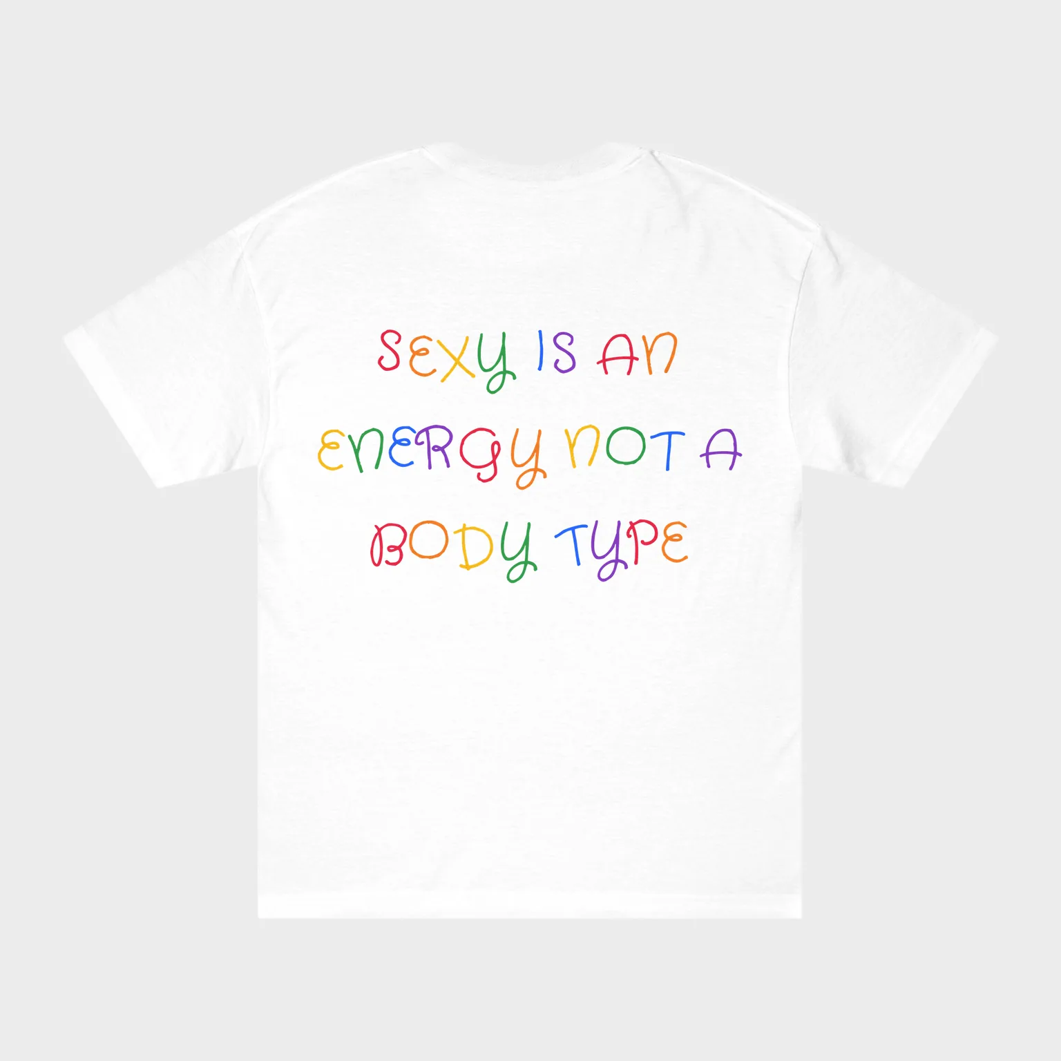 Sexy Is an Energy Not a Body Type — full back print