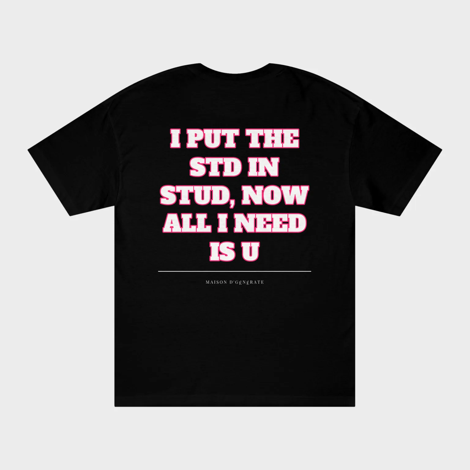 I Put the STD in STUD, Now All I Need Is U — full back print