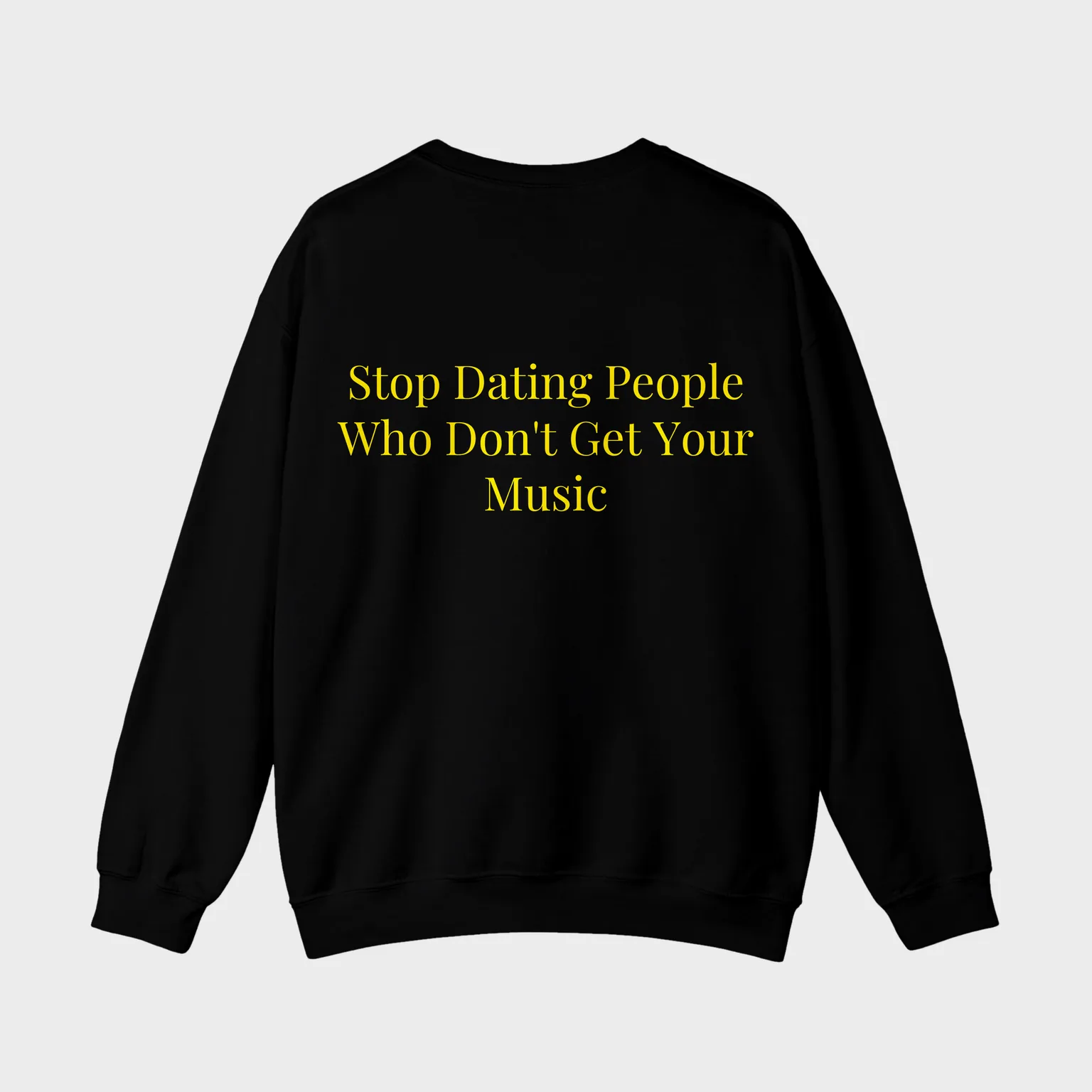 Stop Dating People Who Don't Get Your Music — full back print