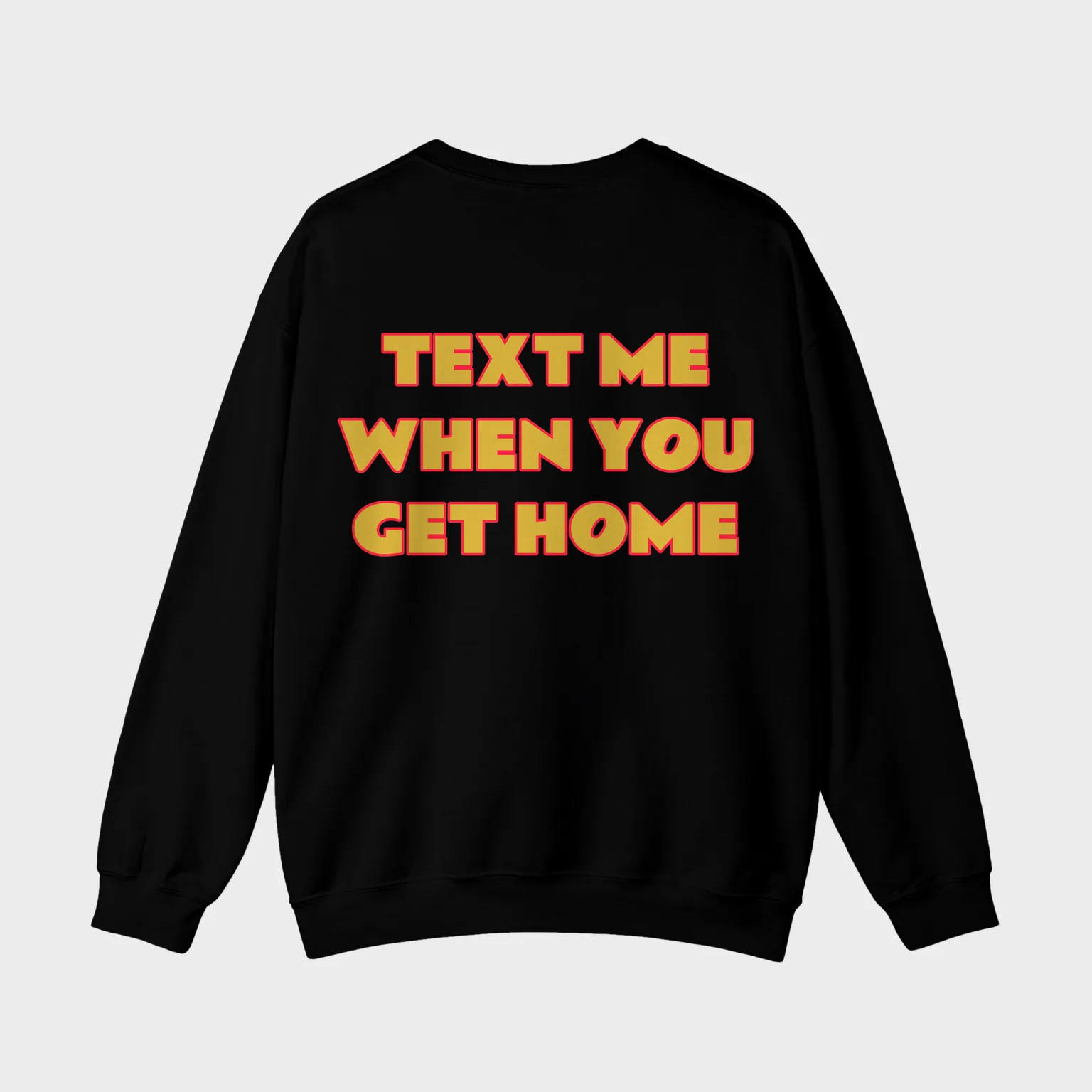 Text Me When You Get Home — full back print