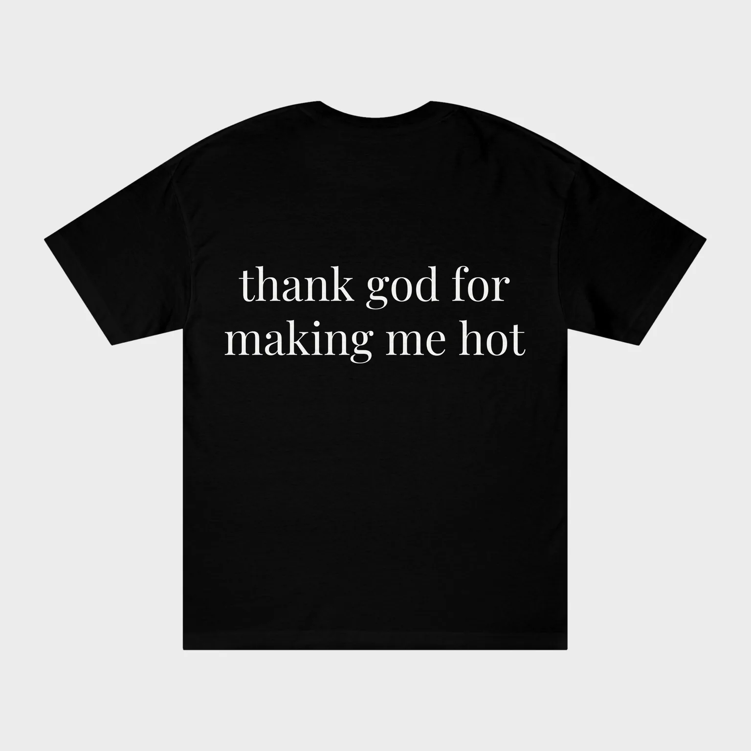 thank god for making me hot — full back print