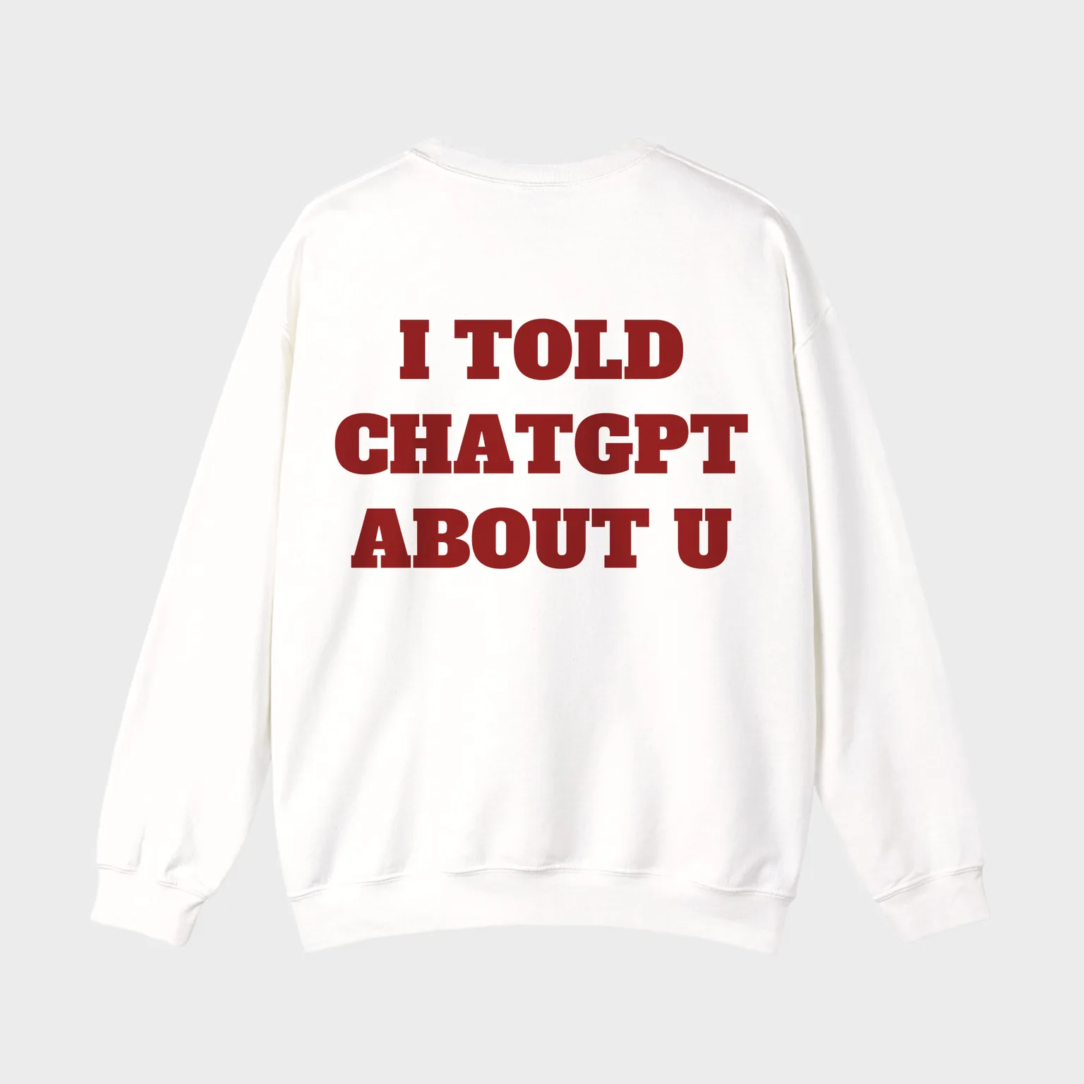 I Told ChatGPT About U — full back print