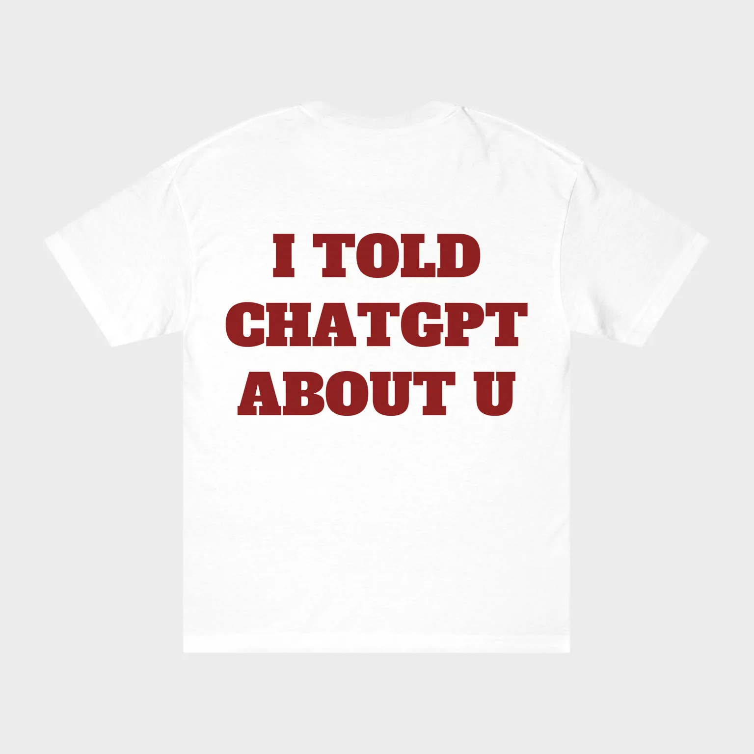 I Told ChatGPT About U — full back print
