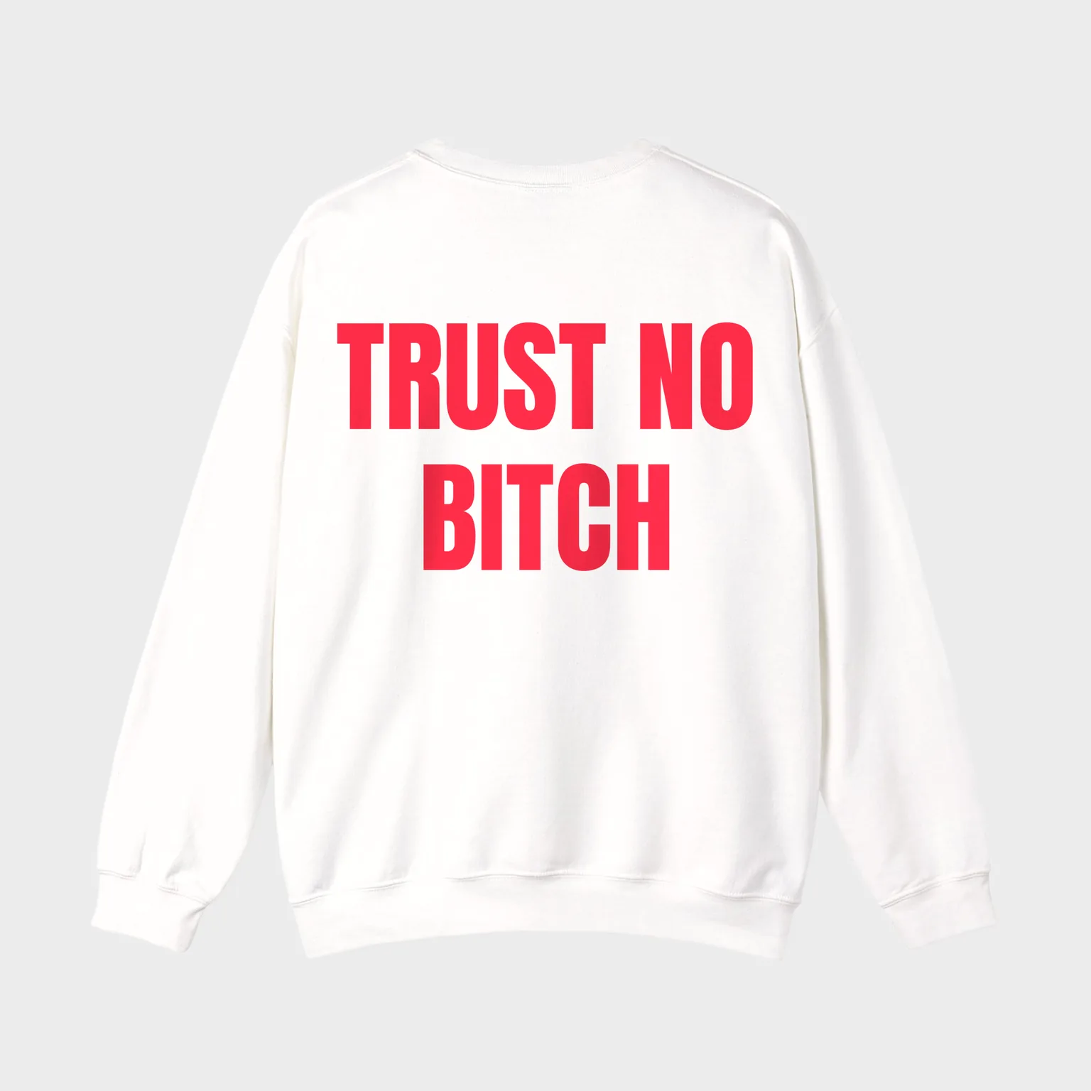 Trust No Bitch — full back print