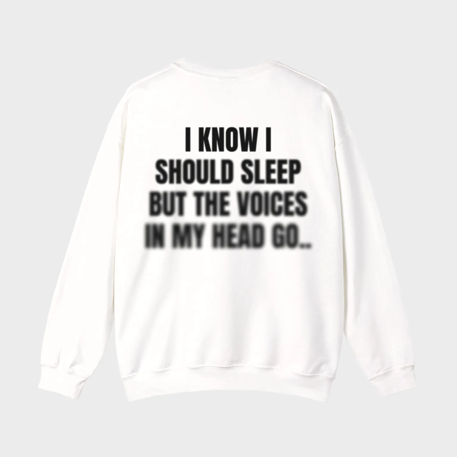 I Know I Should Sleep but the Voices in My Head Go.. — full back print