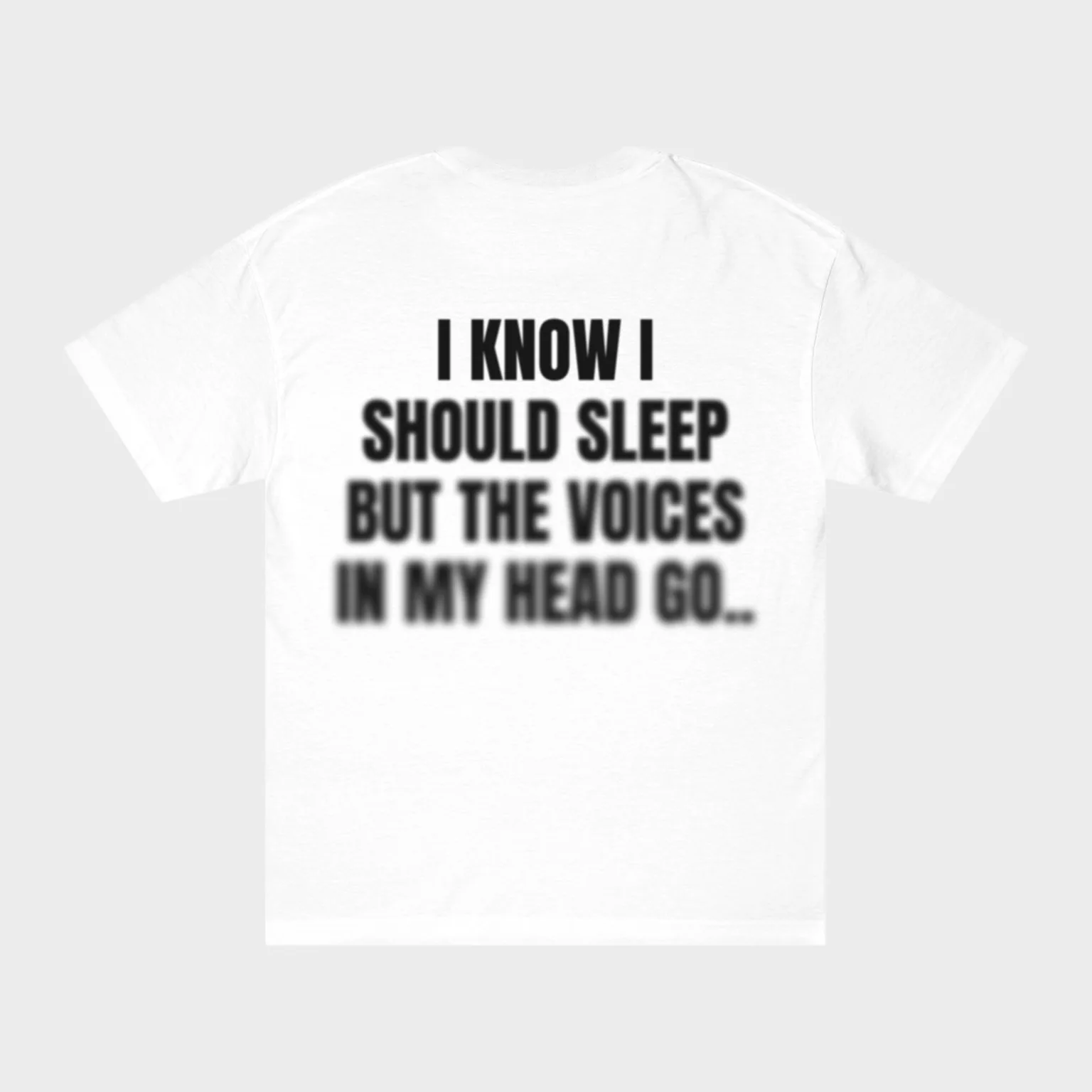 I Know I Should Sleep but the Voices in My Head Go.. — full back print