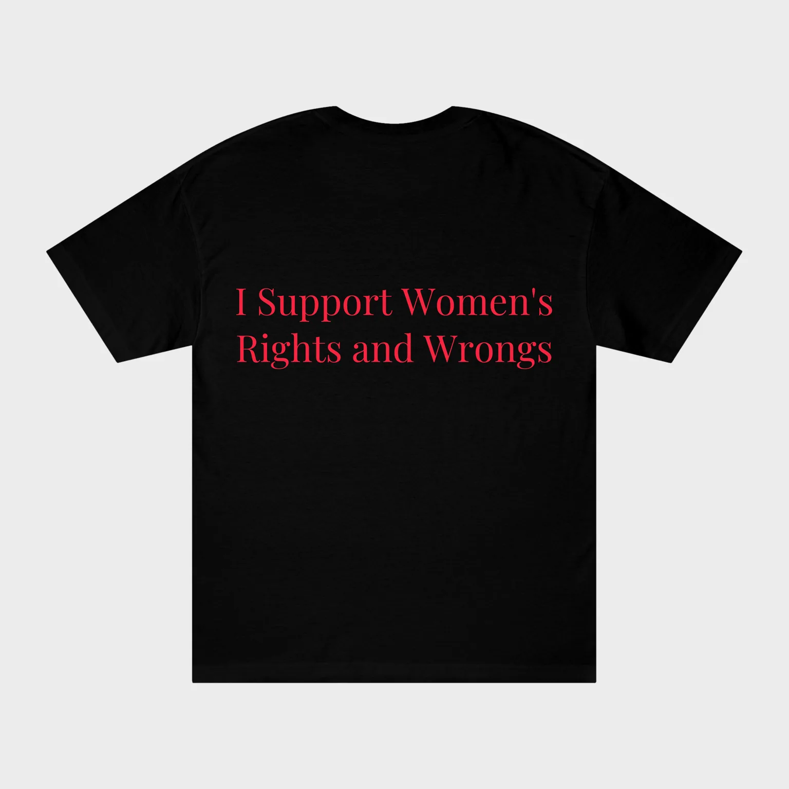 I Support Women's Rights and Wrongs — full back print