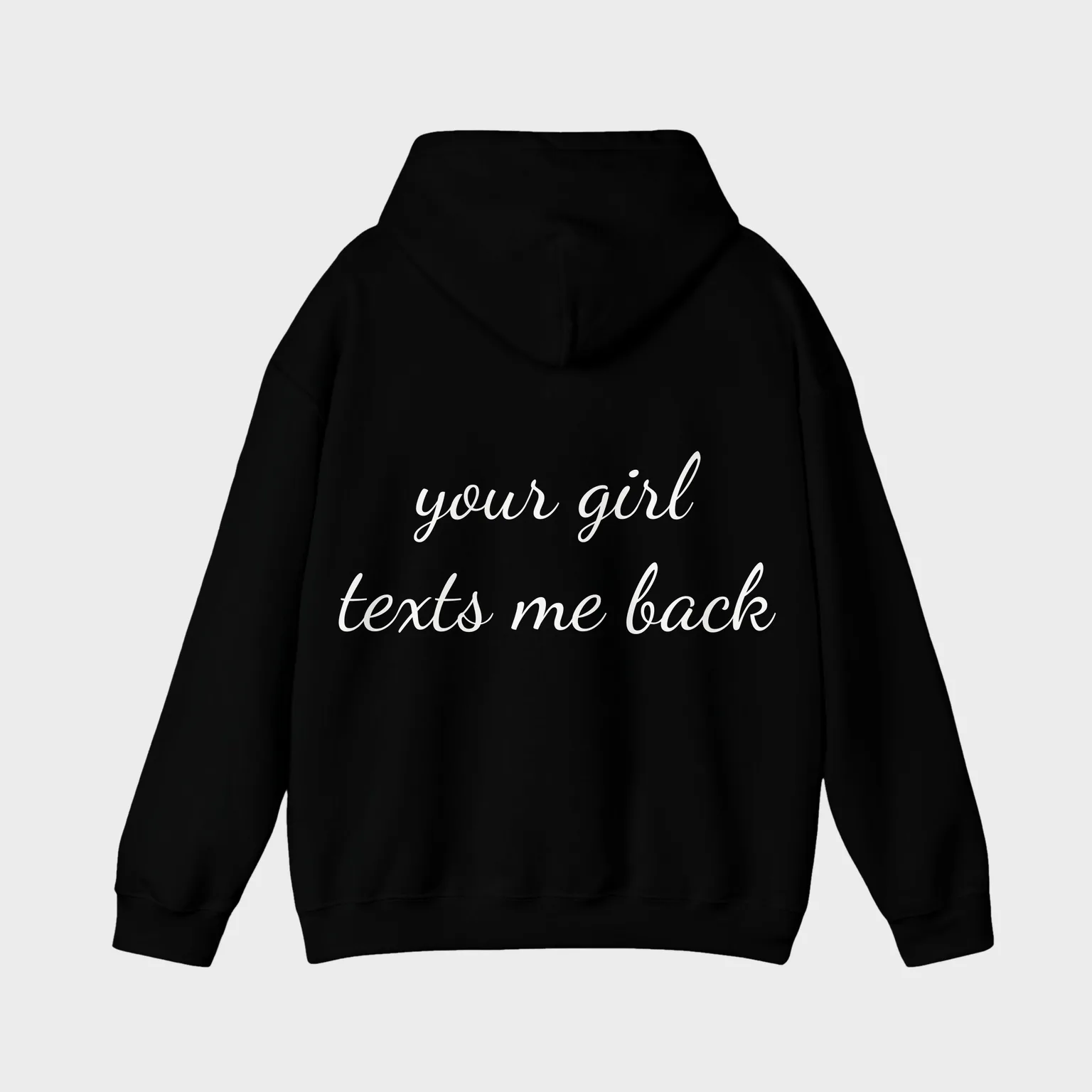 Your Girl Texts Me Back — full back print