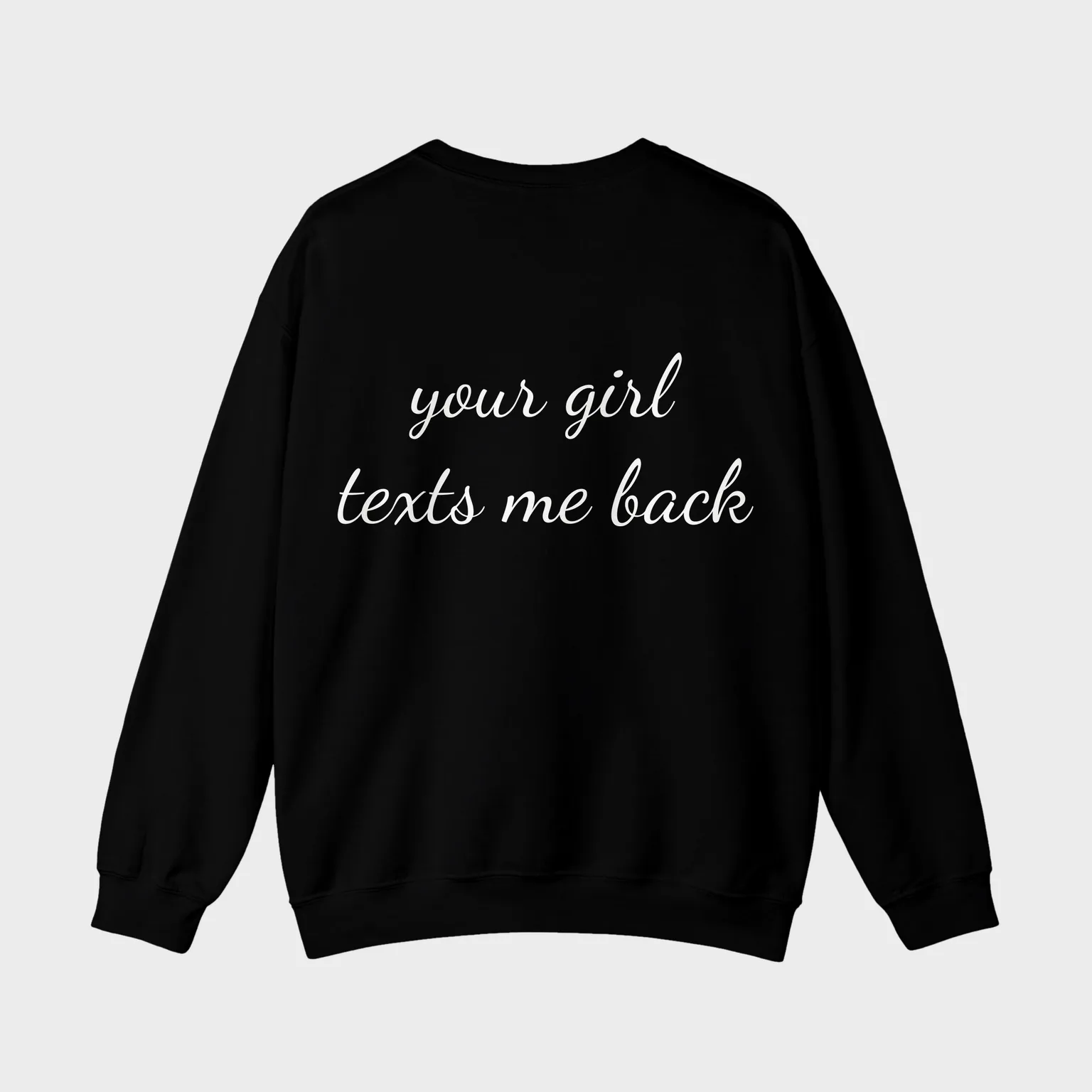 Your Girl Texts Me Back — full back print